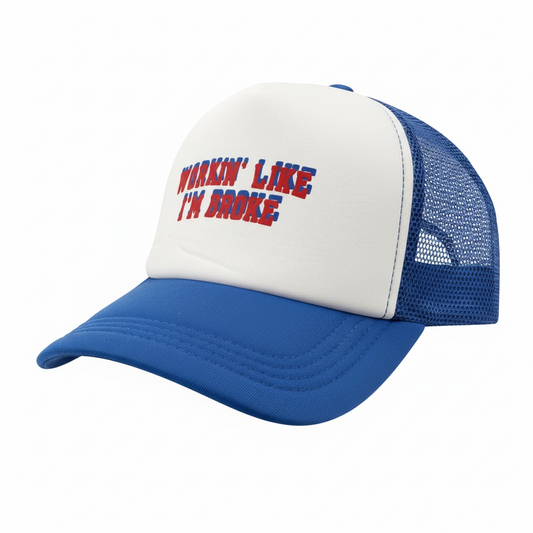 WORKIN’ LIKE I’M BROKE Trucker Cap